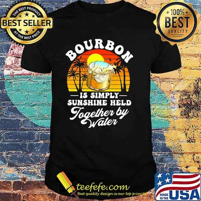 Bourbon Is Simply Sunshine Held Together By Water Vintage Shirt