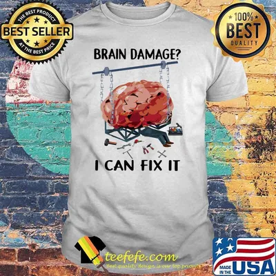 Brain Damage I Can Fix It Shirt