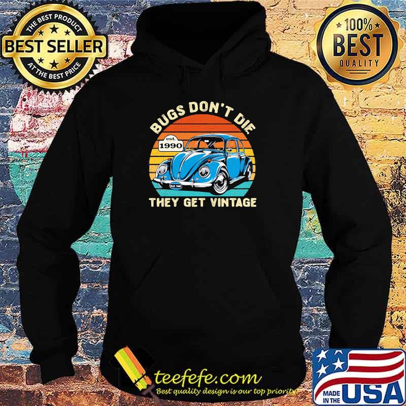 Bugs don't die they get vintage est 1990 Shirt Hoodie Bugs don't die they get vintage est 1990 Shirt Hoodie