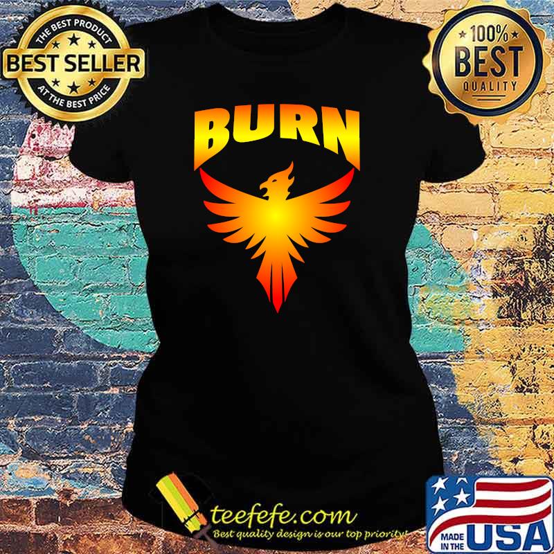 Burn Phoenix Firebird Shirt Ladies tee Burn Phoenix Firebird Shirt Ladies tee