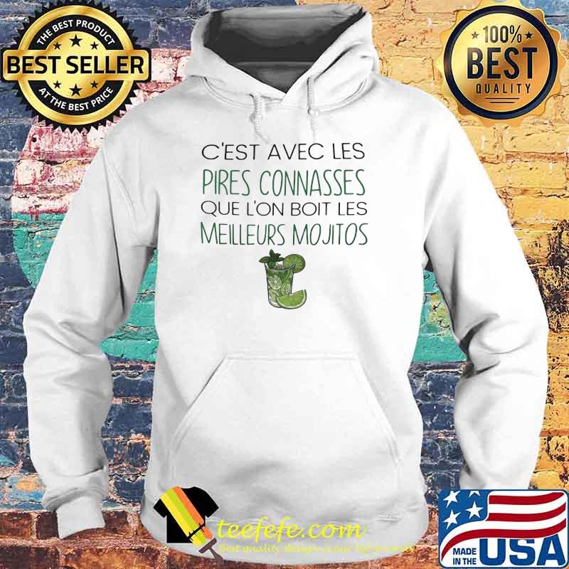 C'est Avec Les Pires Connasses Que L'on Boit Les Mojito Shirt Hoodie C'est Avec Les Pires Connasses Que L'on Boit Les Mojito Shirt Hoodie