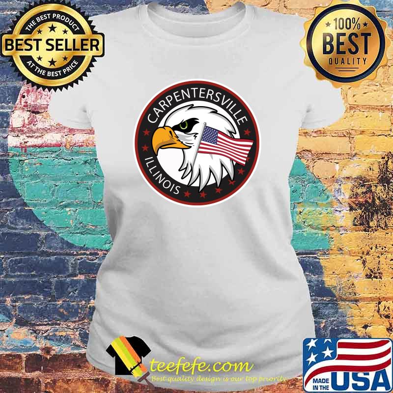 Carpentersville Illinois Eagle American Flag Laides tee Carpentersville Illinois Eagle American Flag Laides tee