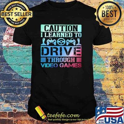 Caution I Learned To Drive Through Video Games Shirt