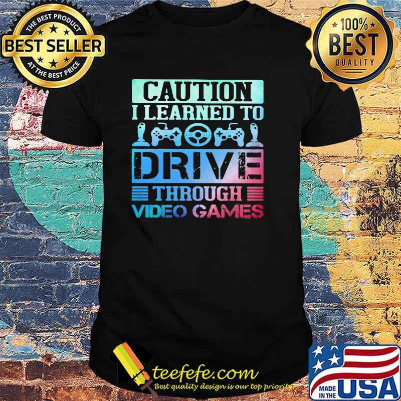 Caution I Learned To Drive Through Video Games Shirt