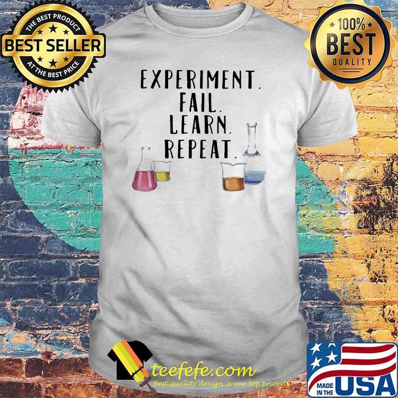 Chemists Experiment Fail Learn Repeat Shirt Chemists Experiment Fail Learn Repeat Shirt