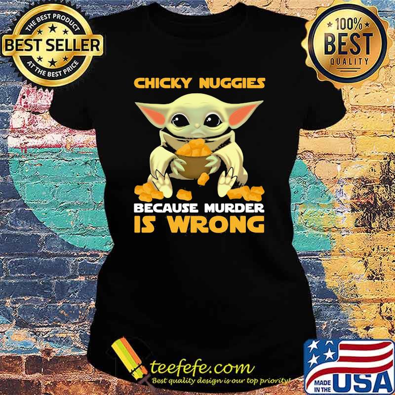Chicky nuggies because murder is wrong yoda s Ladies tee Chicky nuggies because murder is wrong yoda s Ladies tee