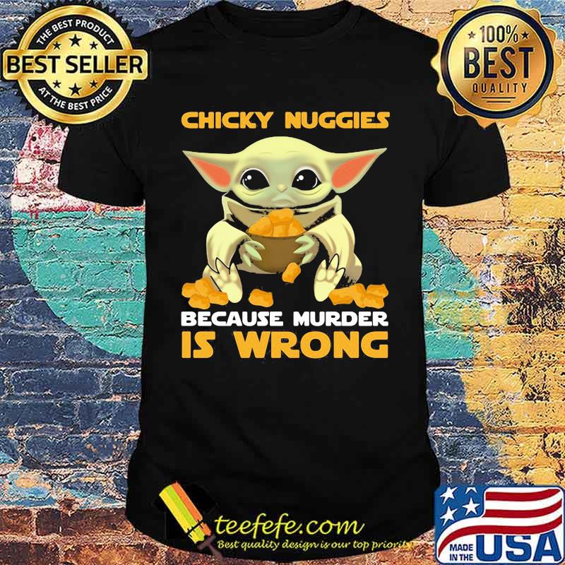 Chicky nuggies because murder is wrong yoda shirt Chicky nuggies because murder is wrong yoda shirt