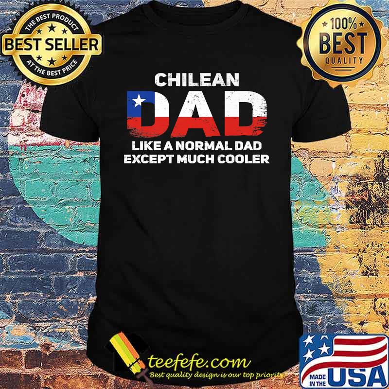 Chilean Dad Like A Normal Dad Except Much Cooler red while blue star T-Shirt Chilean Dad Like A Normal Dad Except Much Cooler red while blue star T-Shirt