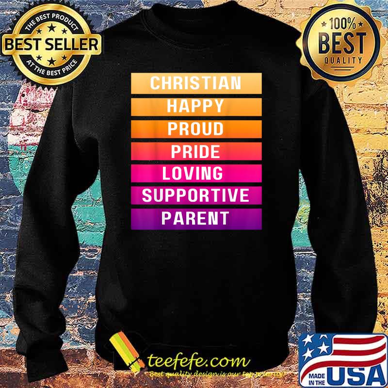 Christian Happy Proud Pride Loving Supportive Parent T-Shirt Sweater Christian Happy Proud Pride Loving Supportive Parent T-Shirt Sweater