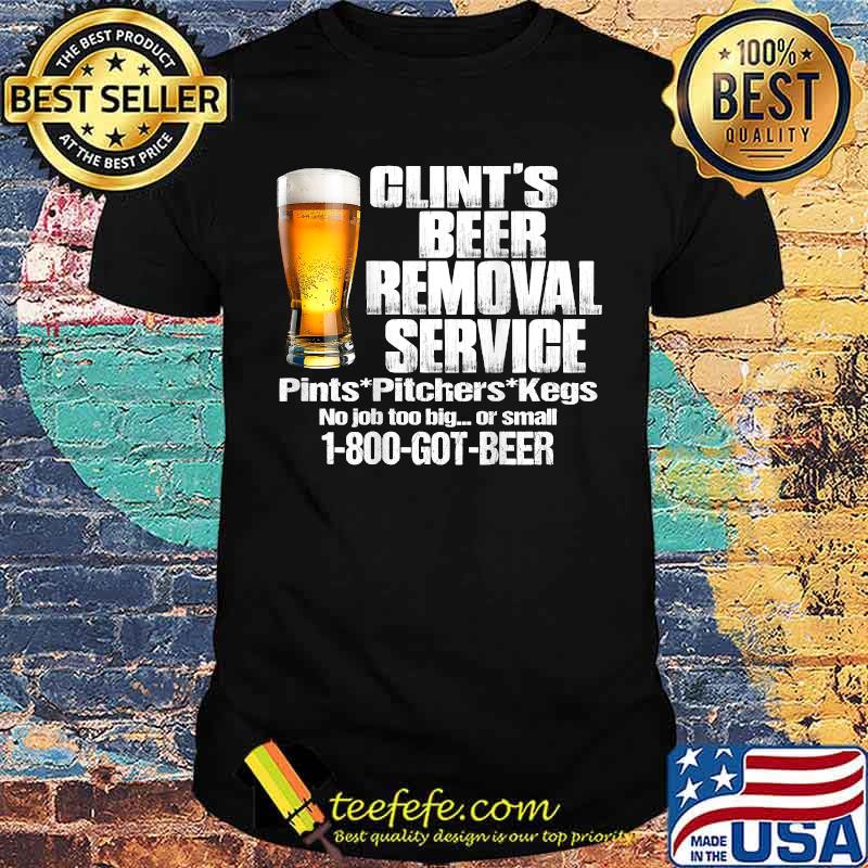 Clint’s Beer Removal Service Pints Pitchers Kegs No Job Back T-Shirt