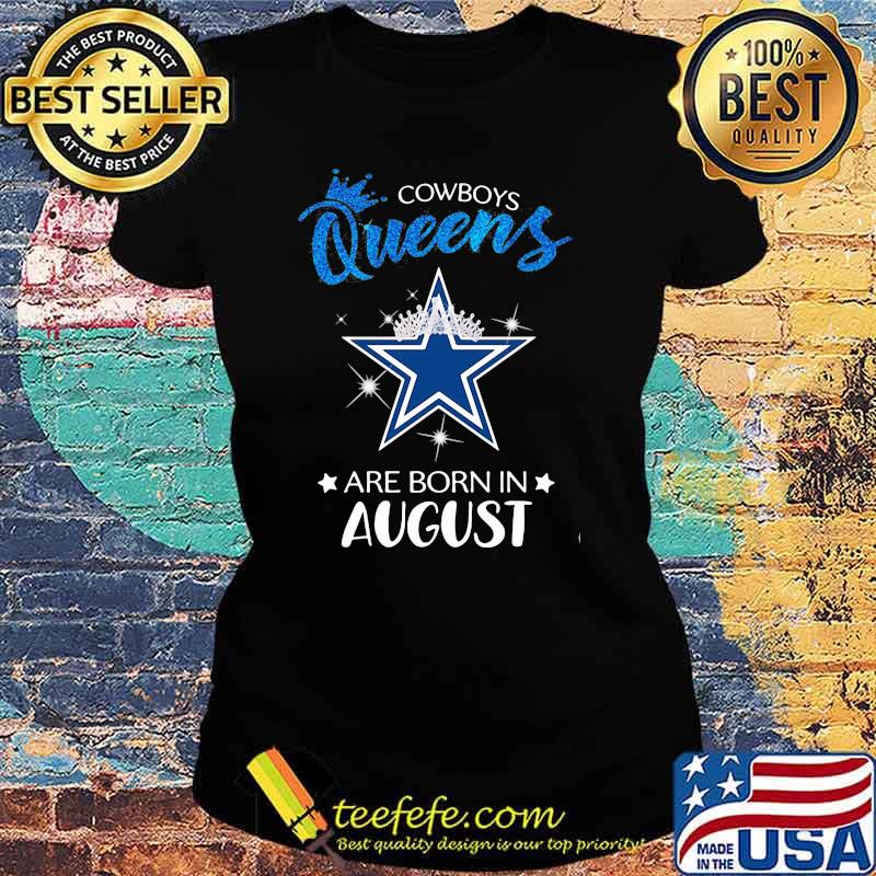 Cowboy Queens Are Born In August Blue Shirt Ladies tee Cowboy Queens Are Born In August Blue Shirt Ladies tee