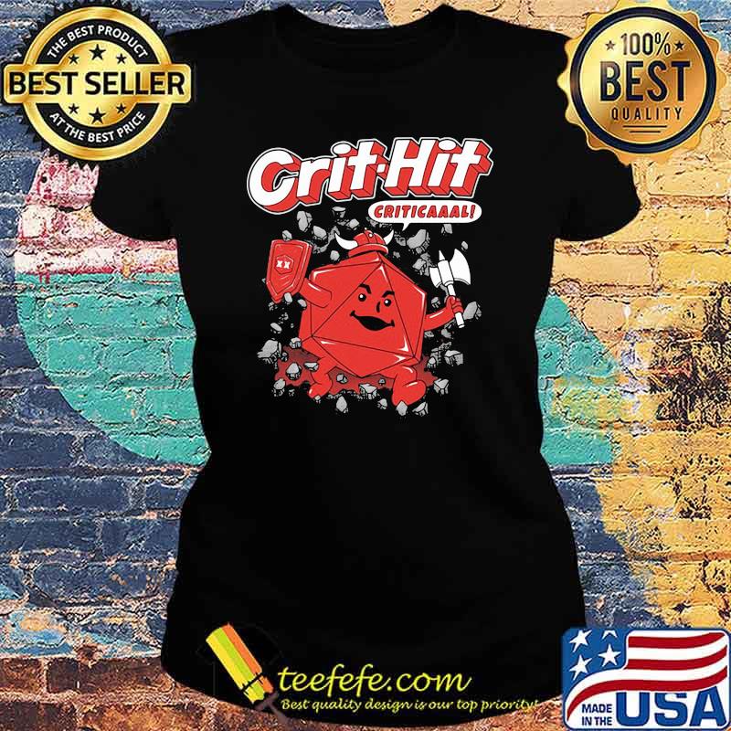 Crit Hit Criticaaal Shirt Ladies tee Crit Hit Criticaaal Shirt Ladies tee