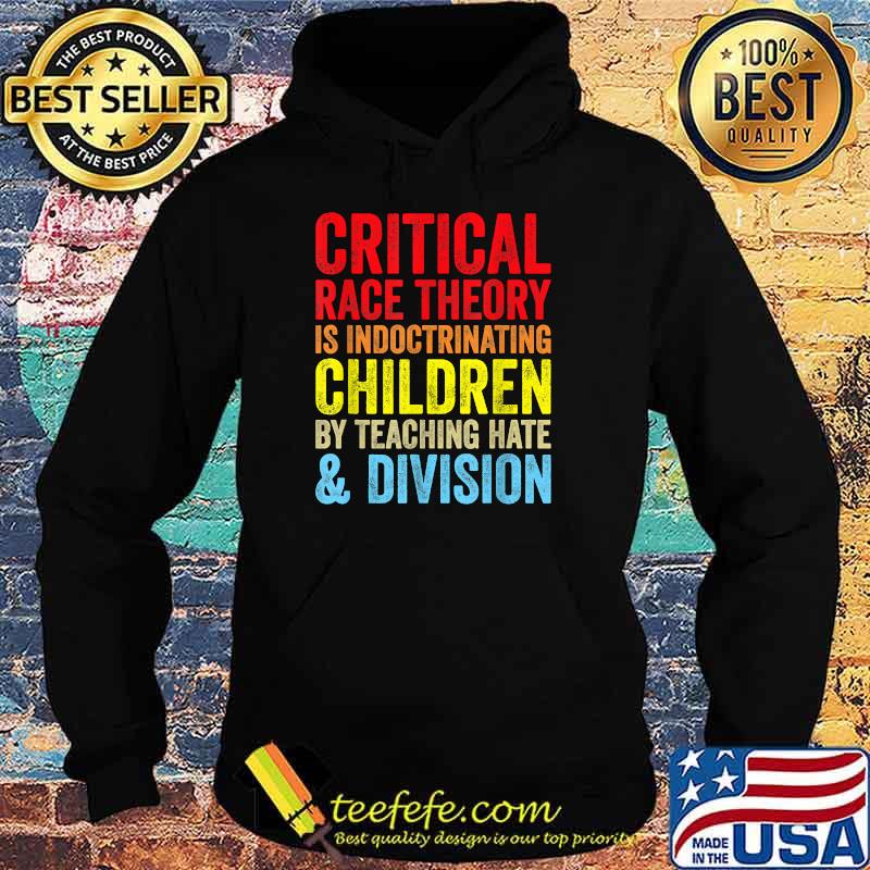Critical Race Theory Is Indoctrinating Children By Teaching Hate Division T-Shirt Hoodie Critical Race Theory Is Indoctrinating Children By Teaching Hate Division T-Shirt Hoodie
