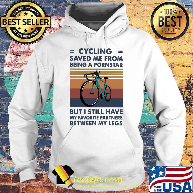 Cycling saved me from being a pornstar but i still have between my legs vintage s Hoodie Cycling saved me from being a pornstar but i still have between my legs vintage s Hoodie
