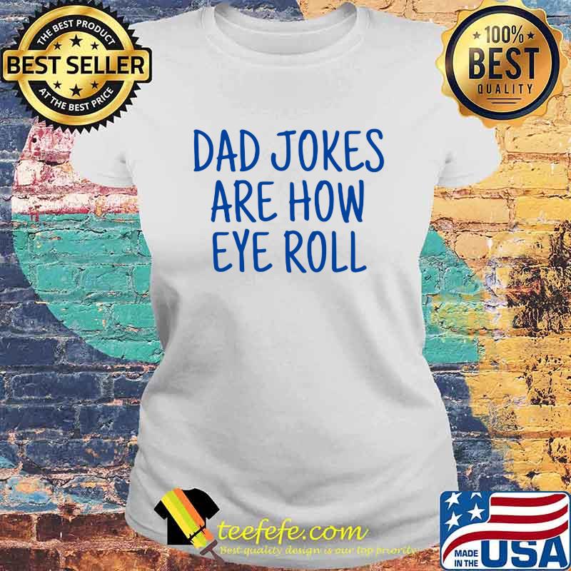 Dad jokes are how eye roll Laides tee Dad jokes are how eye roll Laides tee