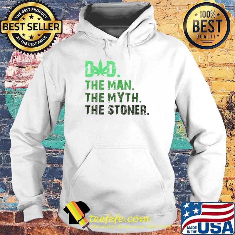 Dad The Man The Myth The Stoner Father Day Cannabis T-Shirt Hoodie Dad The Man The Myth The Stoner Father Day Cannabis T-Shirt Hoodie