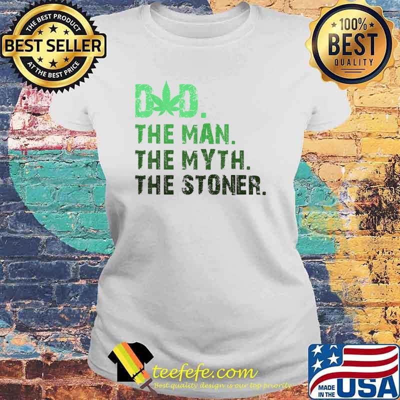 Dad The Man The Myth The Stoner Father Day Cannabis T-Shirt Laides tee Dad The Man The Myth The Stoner Father Day Cannabis T-Shirt Laides tee
