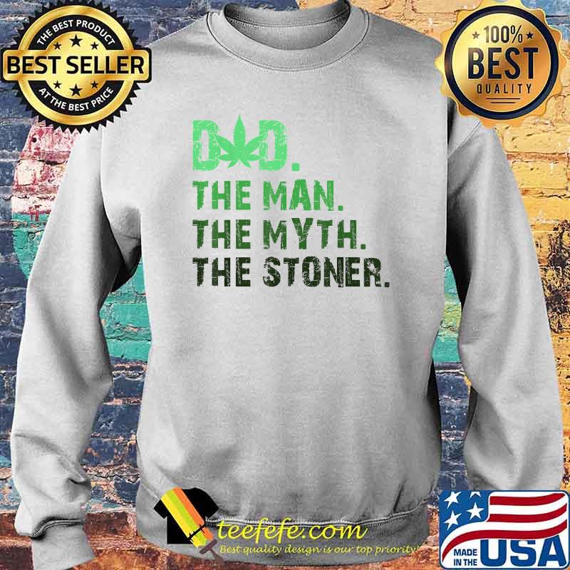 Dad The Man The Myth The Stoner Father Day Cannabis T-Shirt Sweater Dad The Man The Myth The Stoner Father Day Cannabis T-Shirt Sweater