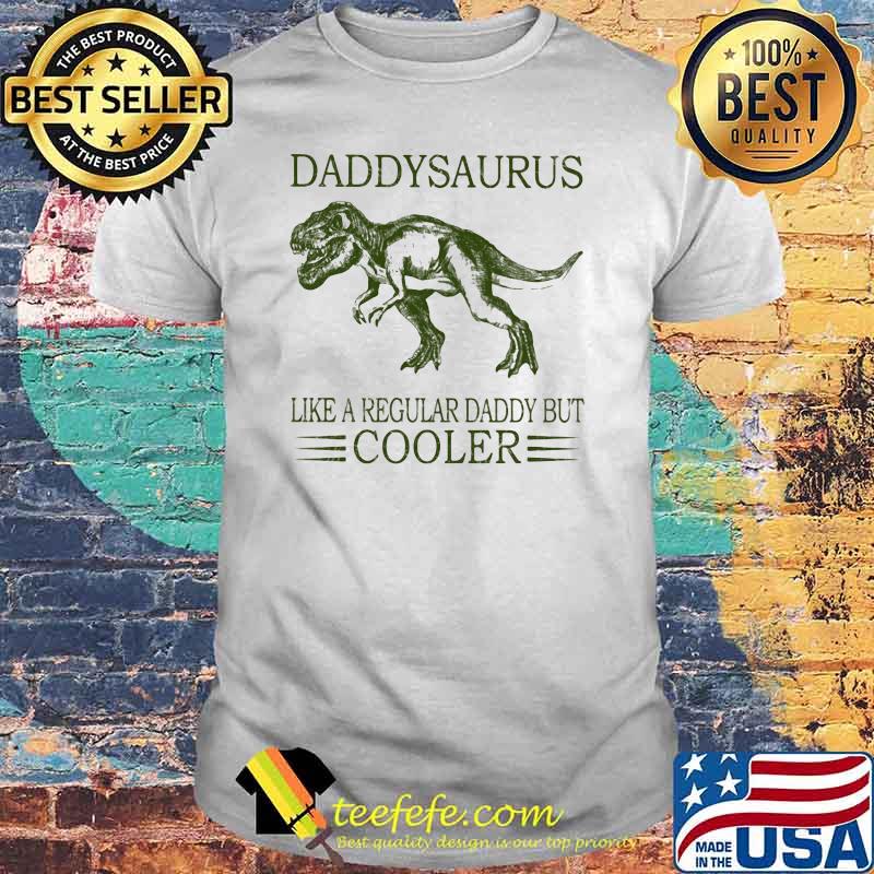 Daddysaurus Like A Regular Daddy But Cooler Shirt