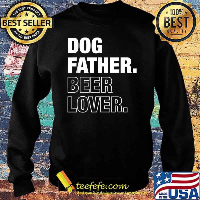 Dog Father Beer Lover Funny Father's Day T-Shirt Sweater Dog Father Beer Lover Funny Father's Day T-Shirt Sweater