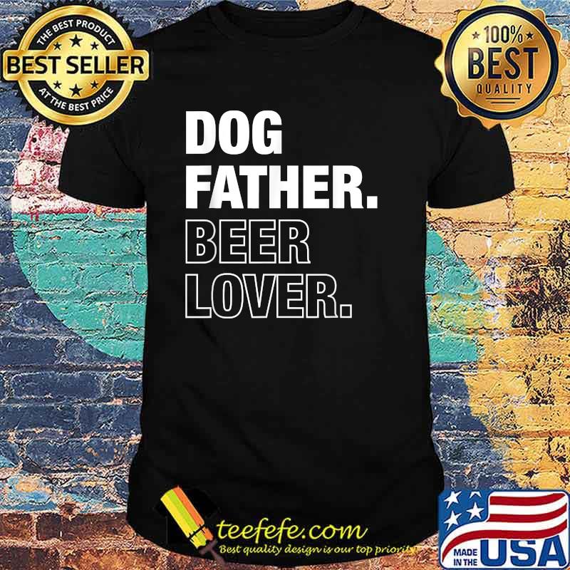 Dog Father Beer Lover Funny Father's Day T-Shirt
