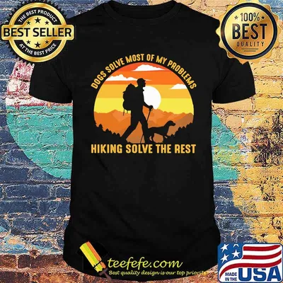 Dogs Solve Most Of My Problems Hiking Solve The Rest Vintage Shirt