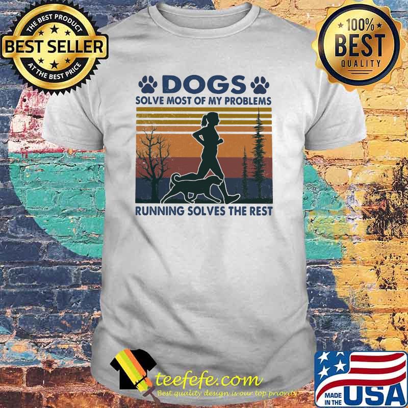 Dogs Solve Most Of My Problems Running Solves The Rest Vintage shirt Dogs Solve Most Of My Problems Running Solves The Rest Vintage shirt