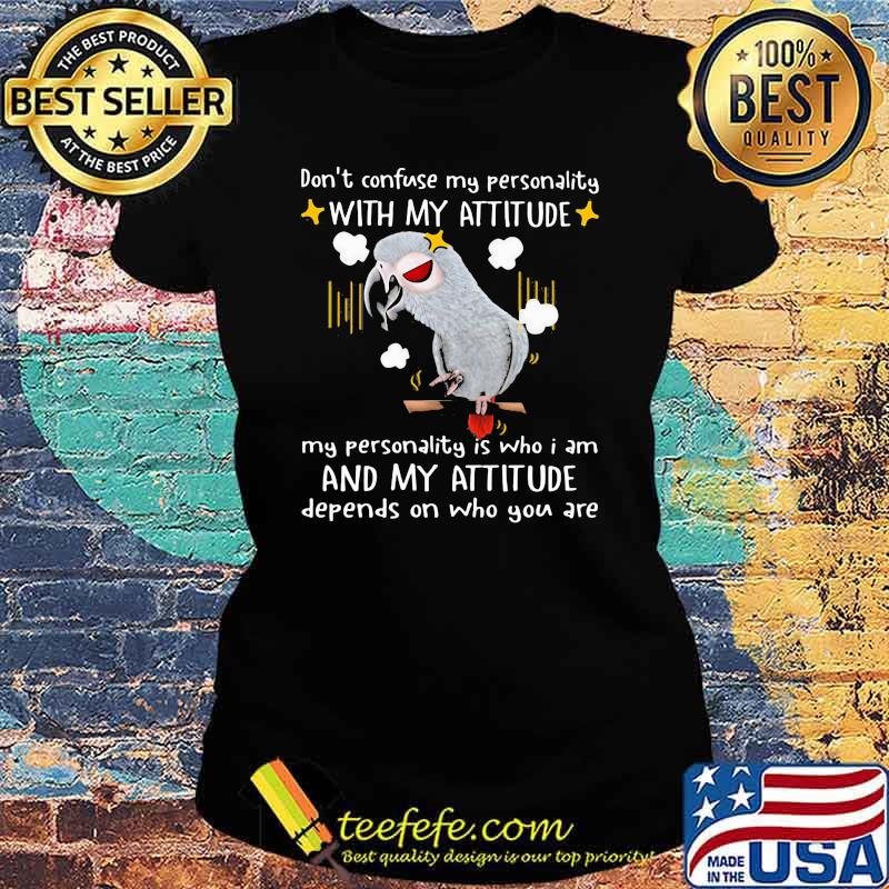 Don't Confuse My Personality With My Attitude My Personality Is Who I Am And My Attitude Shirt Ladies tee Don't Confuse My Personality With My Attitude My Personality Is Who I Am And My Attitude Shirt Ladies tee