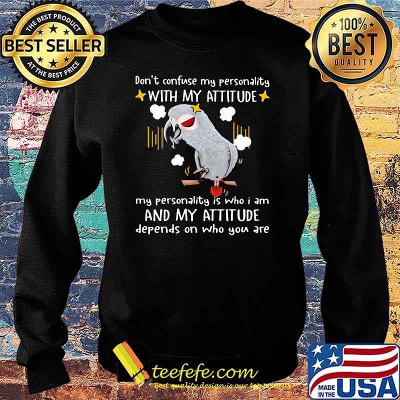 Don't Confuse My Personality With My Attitude My Personality Is Who I Am And My Attitude Shirt Sweater Don't Confuse My Personality With My Attitude My Personality Is Who I Am And My Attitude Shirt Sweater