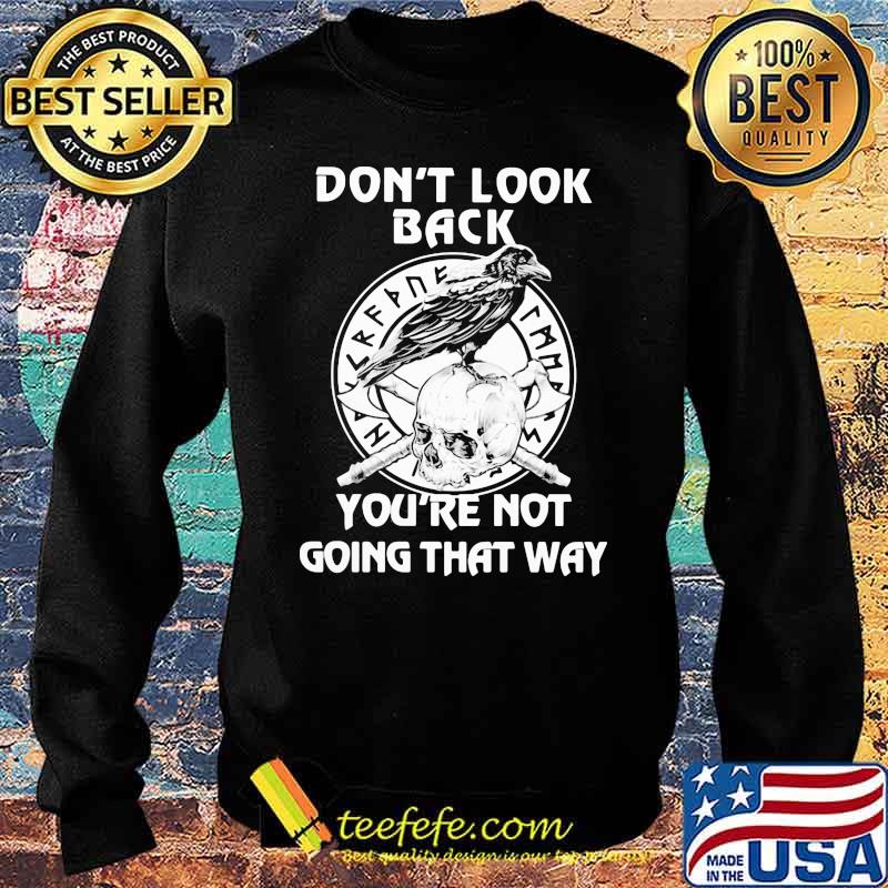 Don't Look Back You're Nt Going That Way Skull Shirt Sweater Don't Look Back You're Nt Going That Way Skull Shirt Sweater