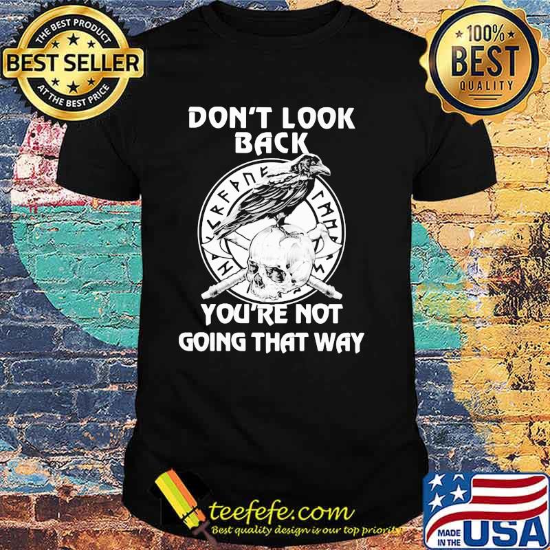Don't Look Back You're Nt Going That Way Skull Shirt