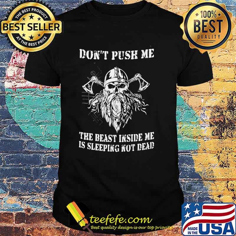 Don't Push Me The Beast Inside Me Is Sleeping Not Dead Skull Viking Shirt