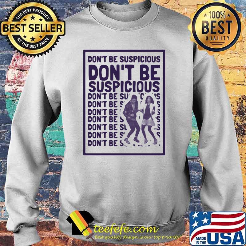 Dont be suspicious dont be suspicious Sweater Dont be suspicious dont be suspicious Sweater