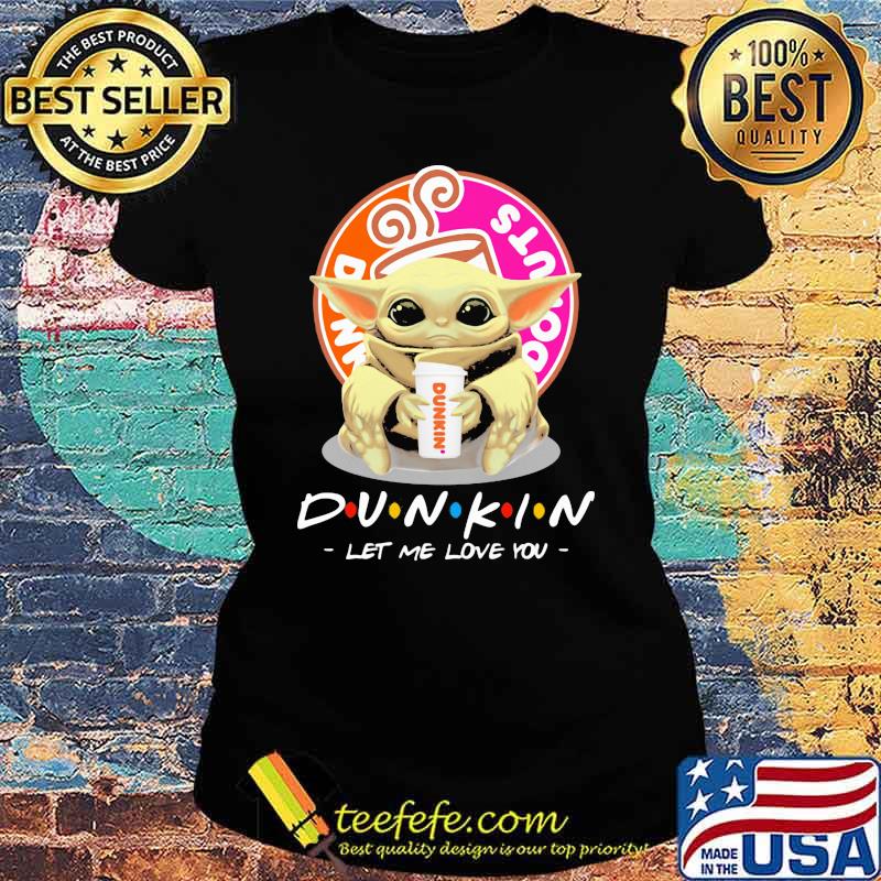 Donuts dunkin let me love you baby yoda coffee Ladies tee Donuts dunkin let me love you baby yoda coffee Ladies tee