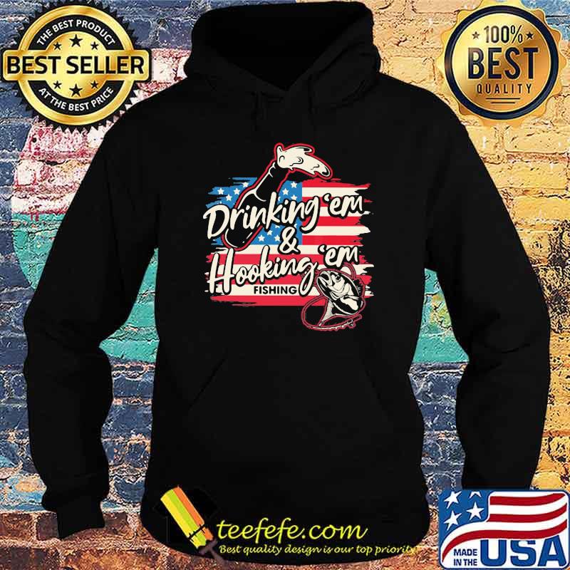 Drinking 'Em And Hooking 'em Fishing American Flag Shirt Hoodie Drinking 'Em And Hooking 'em Fishing American Flag Shirt Hoodie
