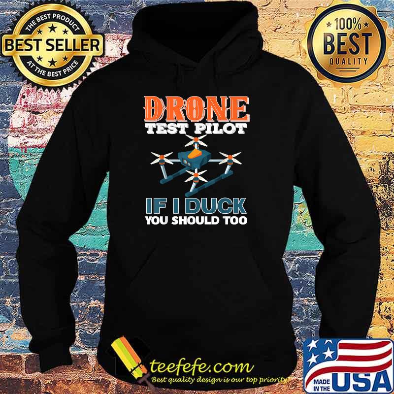Drone test pilot if i duck you should too T-Shirt Hoodie