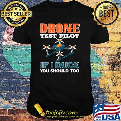 Drone test pilot if i duck you should too T-Shirt