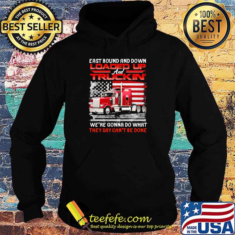 East bound and down loaded up truckin we're gonna do what they cant be done american flag Hoodie East bound and down loaded up truckin we're gonna do what they cant be done american flag Hoodie