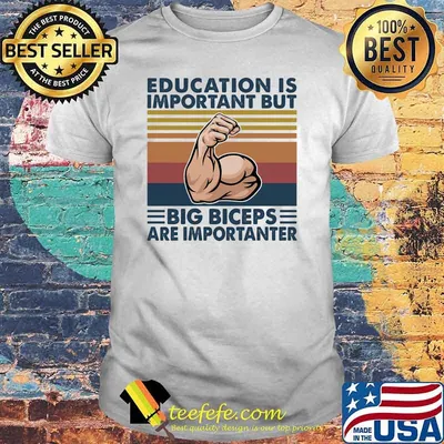 Education Is Important Big Biceps are importanter weight lifting vintage shirt