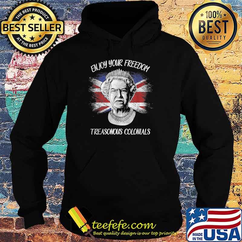 Enjoy Your Free_dom Treasonous Colonials Flag T-Shirt Hoodie Enjoy Your Free_dom Treasonous Colonials Flag T-Shirt Hoodie