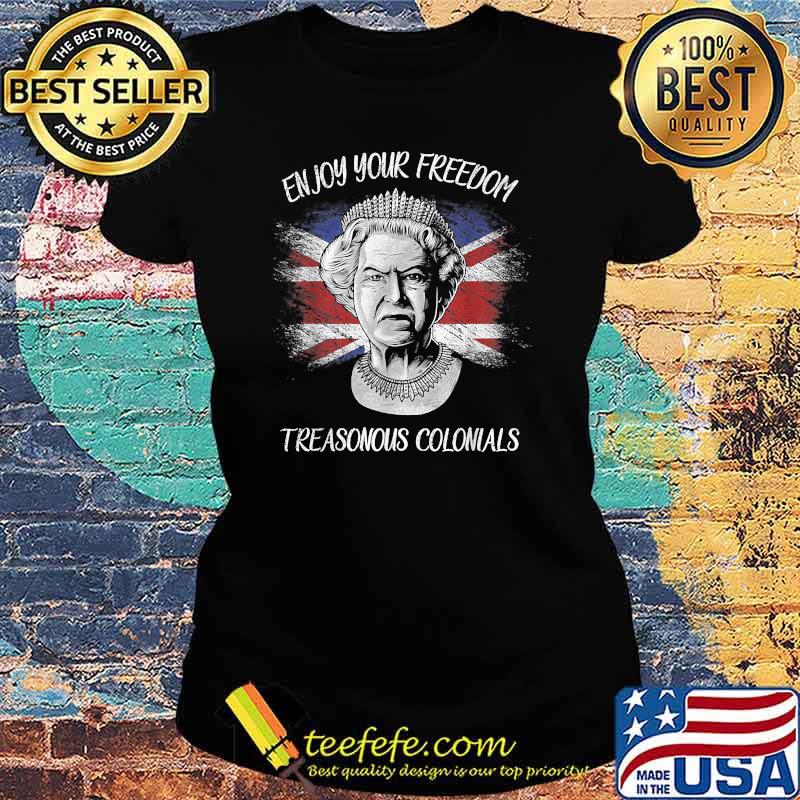 Enjoy Your Free_dom Treasonous Colonials Flag T-Shirt Ladies tee Enjoy Your Free_dom Treasonous Colonials Flag T-Shirt Ladies tee