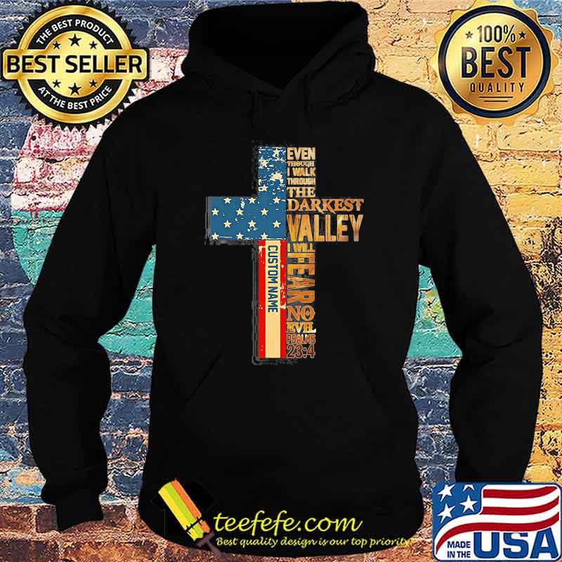 Even Though I Walk Through The Darkest Valley I Will Fear No Evil American Flag Shirt Hoodie Even Though I Walk Through The Darkest Valley I Will Fear No Evil American Flag Shirt Hoodie