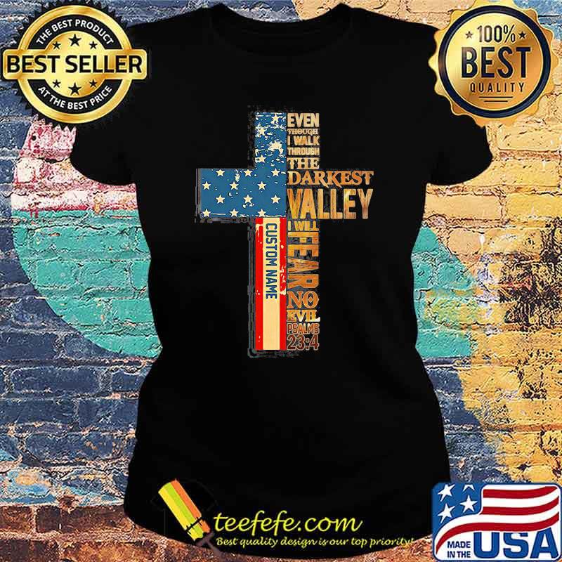 Even Though I Walk Through The Darkest Valley I Will Fear No Evil American Flag Shirt Ladies tee Even Though I Walk Through The Darkest Valley I Will Fear No Evil American Flag Shirt Ladies tee
