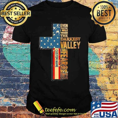 Even Though I Walk Through The Darkest Valley I Will Fear No Evil American Flag Shirt