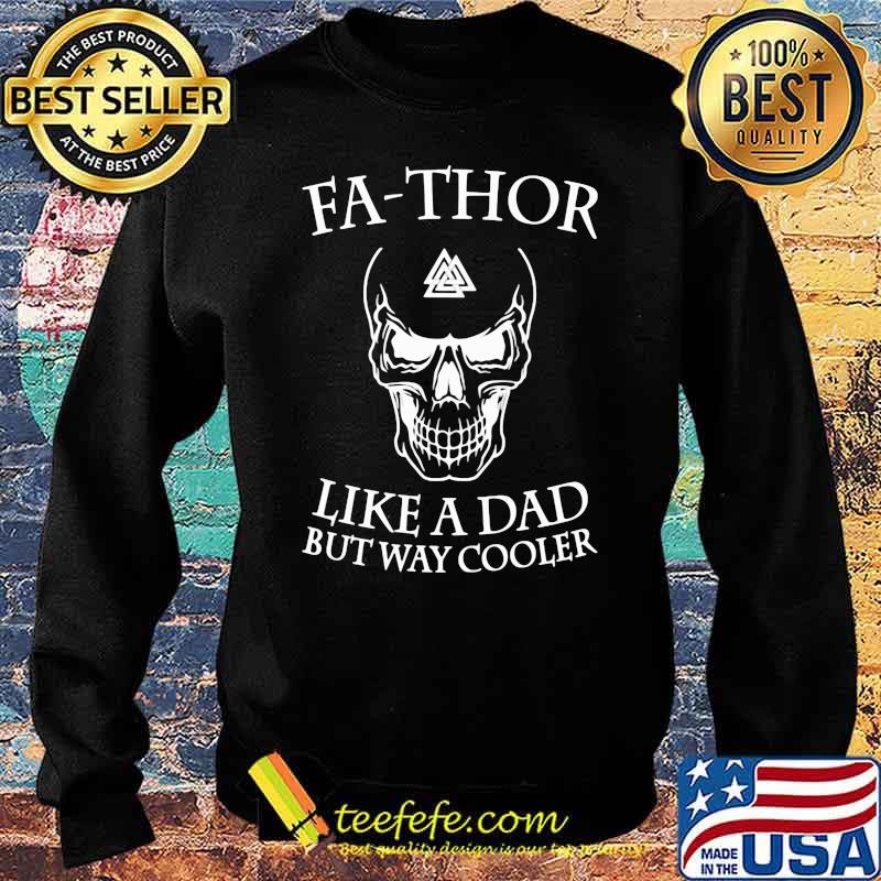 Fa Thor Like a Dad But Way Cooler Skull Viking Shirt Sweater Fa Thor Like a Dad But Way Cooler Skull Viking Shirt Sweater