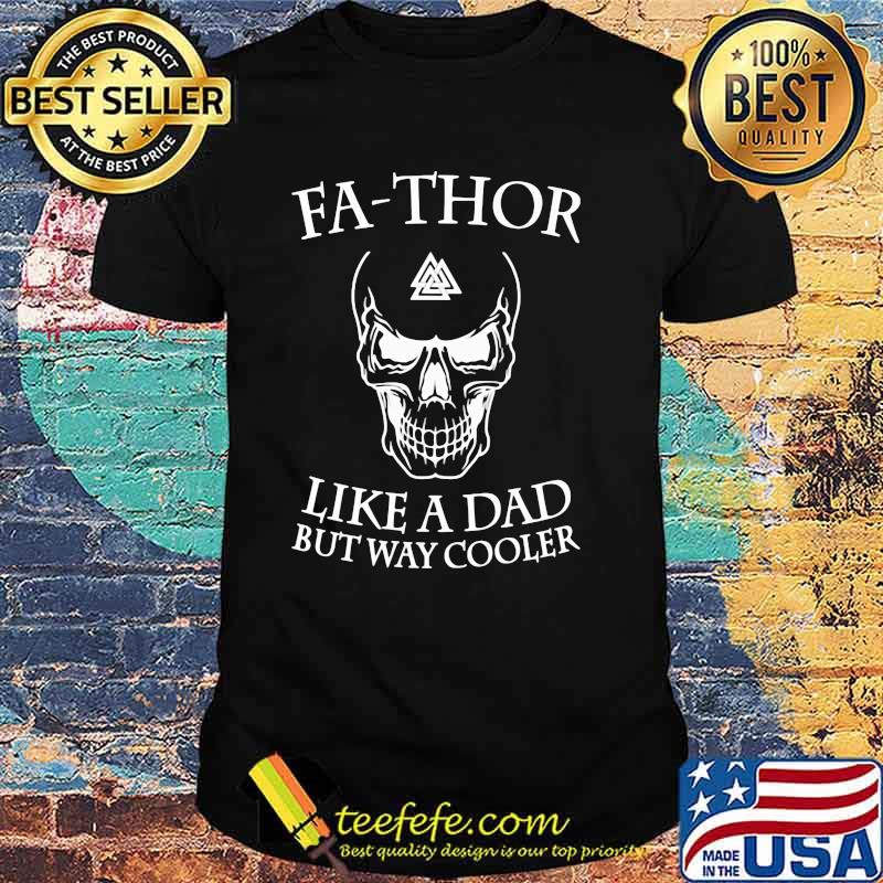 Fa Thor Like a Dad But Way Cooler Skull Viking Shirt