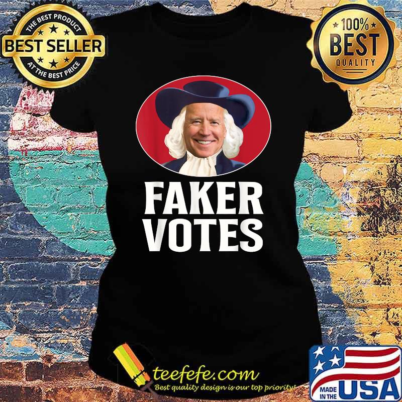 Faker Votes Funny Election T-Shirt Ladies tee Faker Votes Funny Election T-Shirt Ladies tee