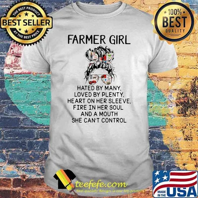 Farmer Girl Hated By Many Loved By Plenty Shirt