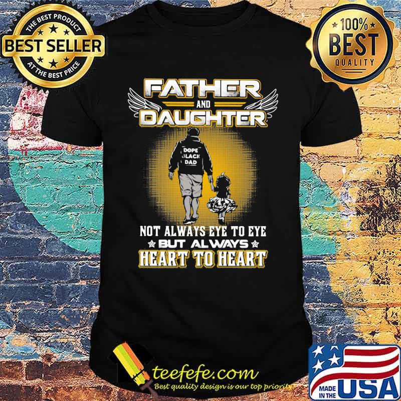 Father And Daughter Not Always Eye To Eye But Always Heart To Heart Shirt
