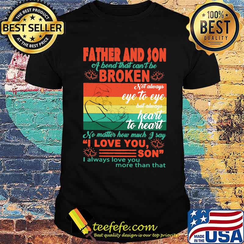 Father And Son a bond that cant be broken Heart To Heart vintage shirt